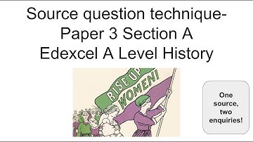 Source technique - Edexcel A Level History Paper 3 Section A