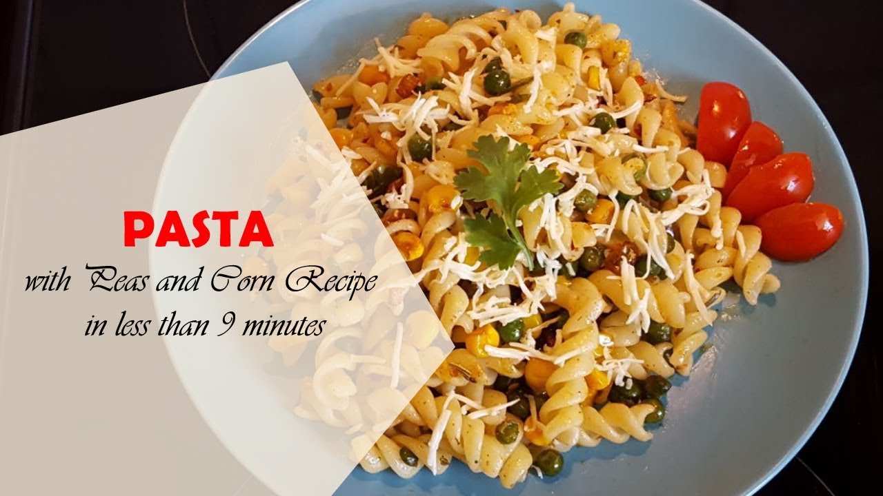 PASTA with Peas and Corn Recipe in less than 9 minutes YouTube