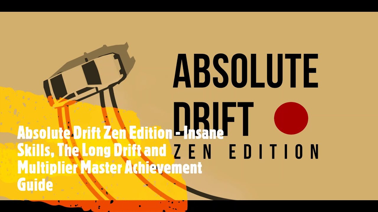 Absolute Drift Zen Edition - Insane Skills, The Long Drift and Multiplier Master Achievement Guide