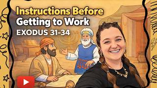 Instructions before Getting to Work // Exodus 31-34