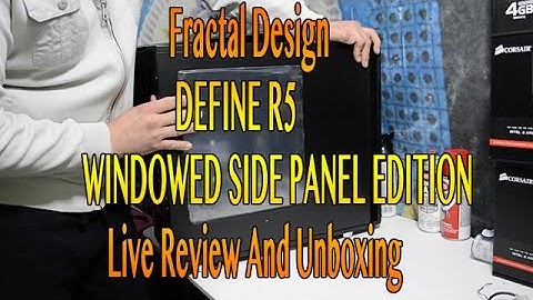 Fractal Design DEFINE R5  Windowed Edition Unboxing And Live Review