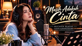 Download lagu MASIH ADAKAH CINTA – MUCHSIN ALATAS | COVER AURORASOUND | VERSI SLOWROCK