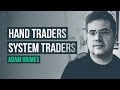 Hand Traders vs. System Traders · Adam Grimes interview