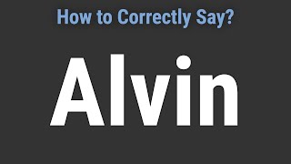 How to Pronounce Name Alvin (Correctly!)