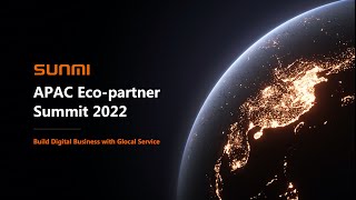 SUNMI APAC Eco-partner Summit 2022 - "Build Digital Business with Glocal Service"
