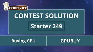 Buying GPU | GPUBUY | Starter 249 | CodeChef Official Solution