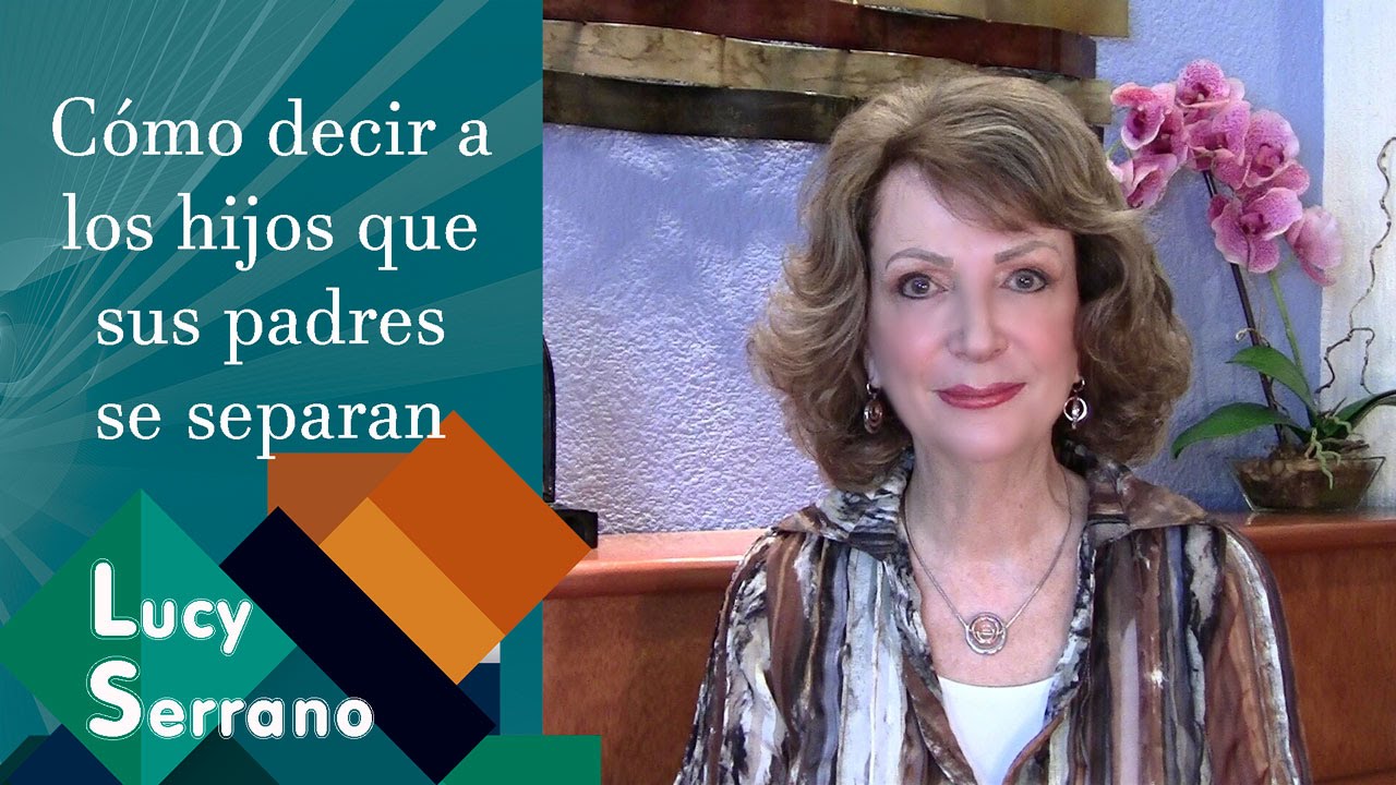 Cómo decir a los hijos que sus padres se separan - Lucy Serrano