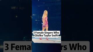 3 Female singers who dislike Taylor Swift #celebrity #foryoupage #fyp