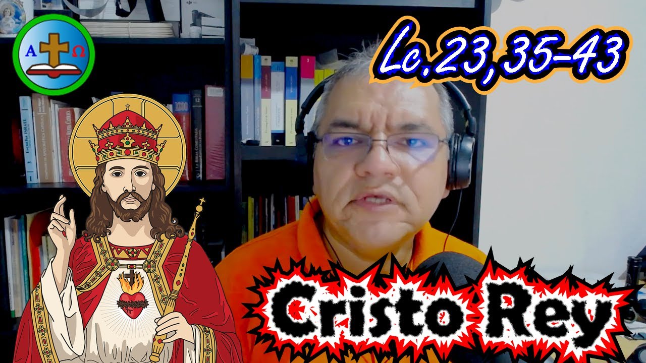XXXIV Domingo Ordinario / Evangelio según San Lucas 23,35-43 ...
