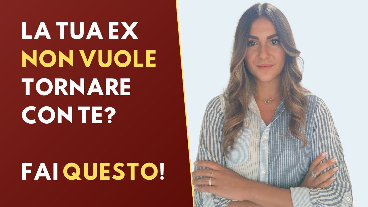 Perché la tua ex NON VUOLE TORNARE CON TE e COSA FARE