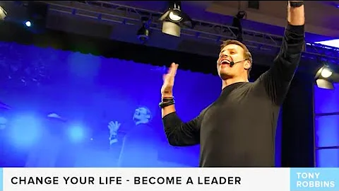 Change Your Life – Become A Leader | Tony Robbins