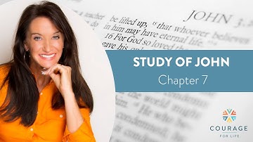 Courage for Life  Study of John - Chapter 7