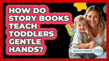 How Do Story Books Teach Toddlers Gentle Hands?