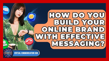 How Do You Build Your Online Brand With Effective Messaging? - Virtual Communication Hub