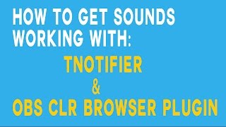 How to get custom sounds using Tnotifier & OBS CLR Browser Plugin Wealth