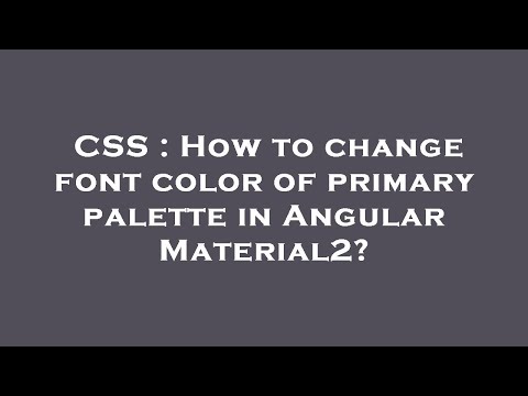 CSS : How to change font color of primary palette in Angular Material2?