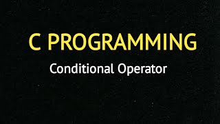 C programming - Conditional Operator ( Tutorial - 24)