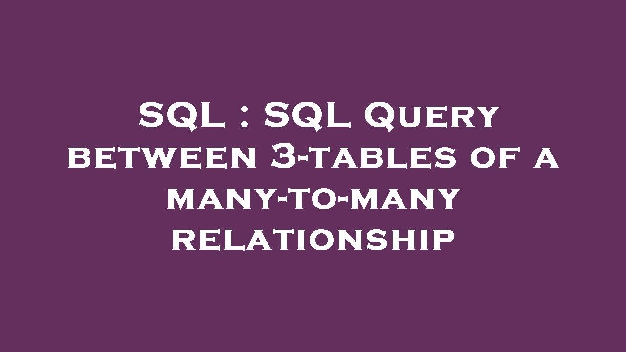 SQL : SQL Query between 3-tables of a many-to-many relationship - YouTube