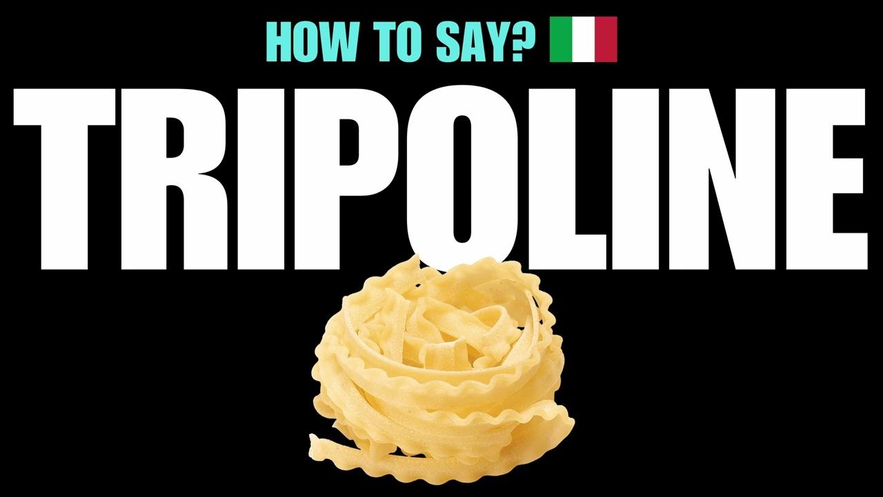 HOW TO PRONOUNCE TRIPOLINE CORRECTLY? NATIVE ITALIAN PASTA NOODLE