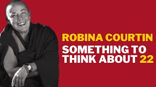 STTA 22: Learn to see what’s going on in the thoughts that underpin our emotions – Robina Courtin