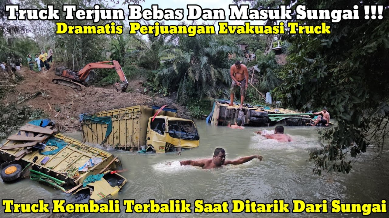 Truck Terjun Ke Sungai || Dramatis Perjuangan Evakuasi Truck Dari Sungai