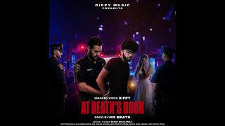 At Deaths Door Official Song Dippy Latest Punjabi Song