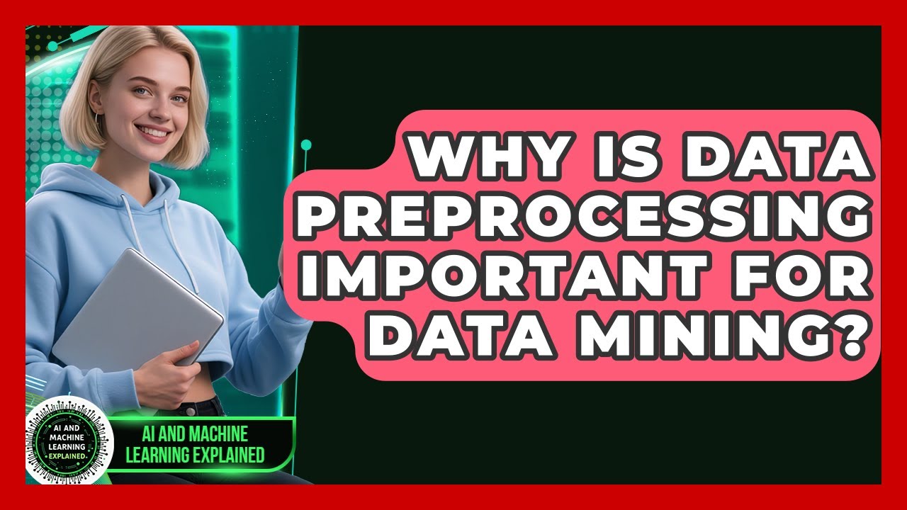 Why Is Data Preprocessing Important For Data Mining? - AI and Machine ...