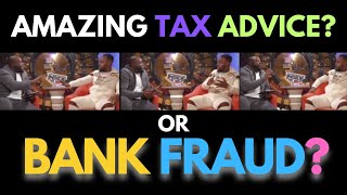 Amazing Tax Advice? Or Bank Fraud?!