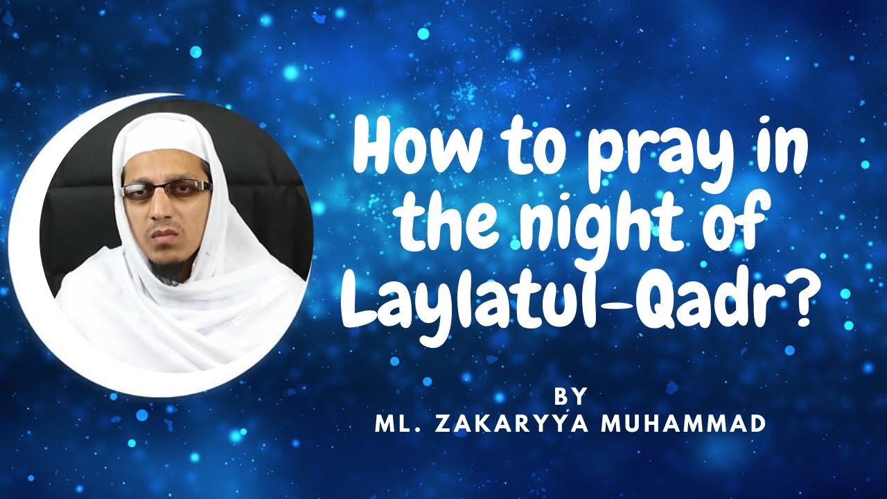 How To Pray In The Night Of Laylatul Qadr By Maulana Zakariyya how-to-pray-in-the-night-of-laylatul-qadr-by-maulana-zakariyya