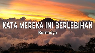 Kata Mereka Ini Berlebihan  - Bernadya  (Lirik lagu)
