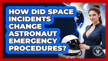 How Did Space Incidents Change Astronaut Emergency Procedures? - All About Astronauts
