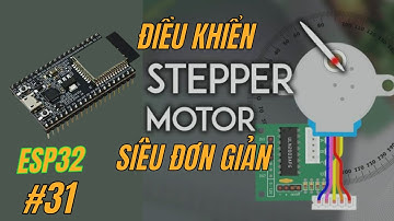 [Lập trình ESP32] Bài 31 - Điều khiển động cơ Step đơn giản