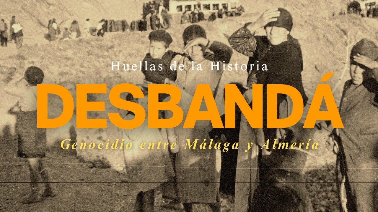 DESBANDÁ: genocidio entre Málaga y Almería  [Documental] Huellas de la Historia