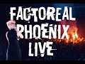 Factoreal  phoenix live