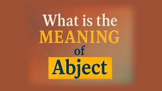 What is the meaning of Abject?
