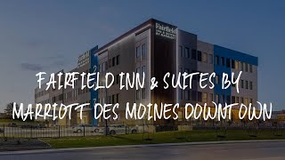 Fairfield Inn & Suites by Marriott Des Moines Downtown Review - Des Moines , United States of Americ