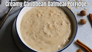 Caribbean Oatmeal Porridge | Creamy Jamaican & Guyanese Style Breakfast