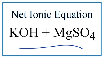 How to Write the Net Ionic Equation for KOH + MgSO4 = K2SO4 + Mg(OH)2