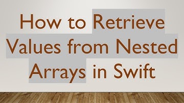 How to Retrieve Values from Nested Arrays in Swift