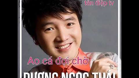 Ao cá đợi chờ: Dương ngọc thái