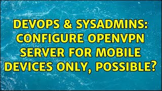 DevOps & SysAdmins: Configure OpenVPN server for mobile devices only, possible? Profile