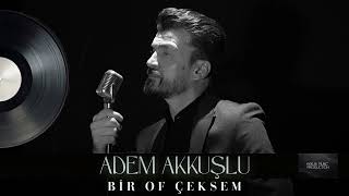 Adem Akkuşlu - Bir Of Çeksem