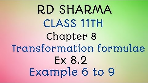 RD Sharma | Class 11 | Chapter 8 | Transformation formulae | Ex 8.2 | Example 6 to 9 |