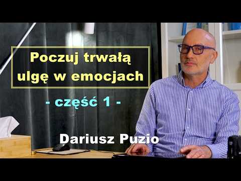 Experience Lasting Emotional Relief, Part 1 - Dariusz Puzio