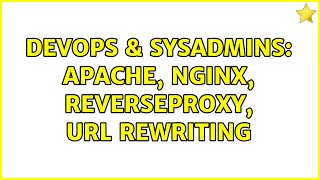 Famous DevOps & SysAdmins: Apache, Nginx, ReverseProxy, URL Rewriting Wealth
