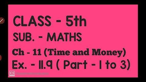 5th( Maths)  Ch-11 (Time and Money )  Ex. -11.9 (Part 1 to 3) By Miss Sonia Goyal