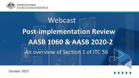 Post-implementation Review AASB 1060 & AASB 2020-2 An overview of Section 1 of ITC 56