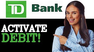 Activating Your TD Bank Debit Card Online - Step By Step Guide (2025)