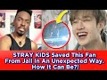 Stray kids saved this fan from jail in an unexpected way how it can be