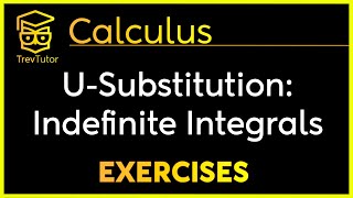 [Calculus] U-Substitution for Indefinite Integrals Exercises